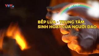 Bếp lửa - Trung tâm sinh hoạt của người Dao