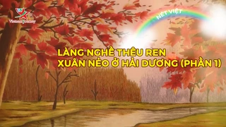 Làng nghề thêu ren Xuân Nẻo ở Hải Dương (phần 1)