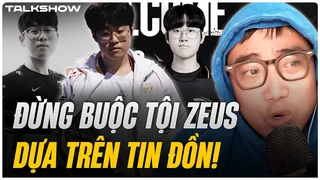 (Talkshow) Đừng buộc tội Zeus dựa trên tin đồn! - Gen.G rất cần được Riot điều tra