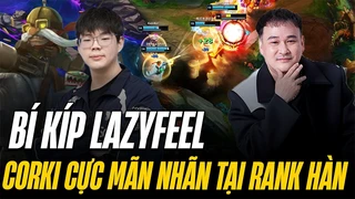 Bí kíp Lazyfeel - Corki cực mãn nhãn tại rank thách đấu Hàn - LING REACITON