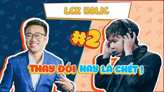 LCKHolic #2 - Thay đổi hoặc chết - LCK Tiếng Việt
