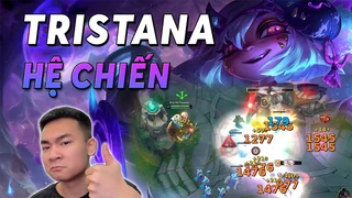 Tristana hệ chiến, gặp ai cũng lên tiếng