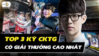 Top 3 kỳ CKTG có tiển thưởng cao nhất - IG HƯỞNG LỢI