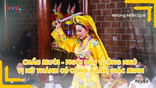 Chầu Mười - Ngôi đền tưởng nhớ vị nữ thánh có công đánh giặc Minh