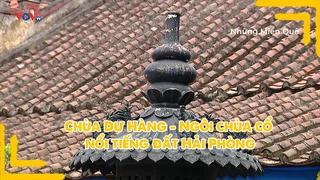 Chùa Dư Hàng - Ngôi chùa cổ nổi tiếng đất Hải Phòng