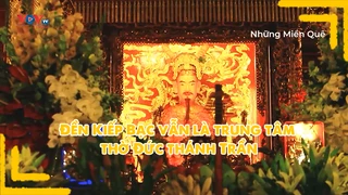 Đền Kiếp Bạc vẫn là trung tâm thờ Đức thánh Trần