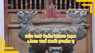 Đền thờ Trần Hưng Đạo làng Thổ Khối (phần 1)