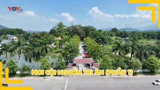 Nơi cội nguồn tri ân (phần 1)
