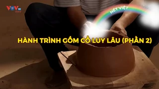 Hành trình gốm cổ Luy Lâu (phần 2)