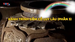 Hành trình gốm cổ Luy Lâu (phần 3)