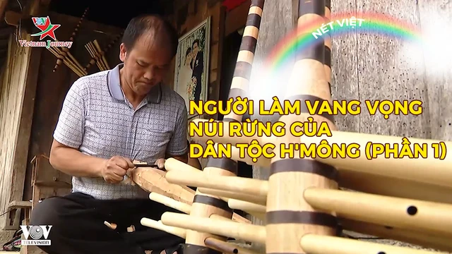 Người làm vang vọng núi rừng của dân tộc H'Mông (phần 1)