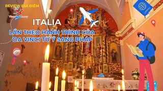 Lần theo hành trình của Da Vinci từ Ý sang Pháp