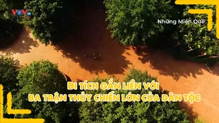 Di tích gắn liền với 3 trận thủy chiến lớn của dân tộc