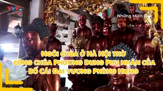 Ngôi chùa ở Hà Nội thờ công chúa Phương Dung - Phu nhân của Bố Cái Đại vương Phùng Hưng
