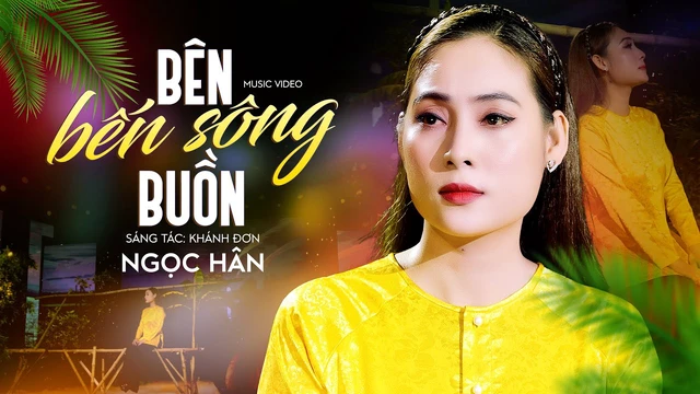 Bên Bến Sông Buồn - Ngọc Hân MV OFFICIAL