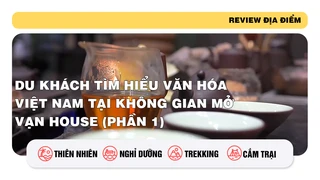 Du khách tìm hiểu văn hóa Việt Nam tại không gian mở Vạn House (phần 1)