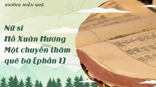 Nữ sĩ Hồ Xuân Hương - Một chuyến thăm quê bà (phần 1)