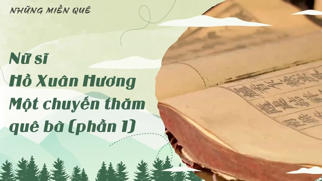 Nữ sĩ Hồ Xuân Hương - Một chuyến thăm quê bà (phần 1)