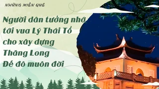 Người dân tưởng nhớ tới vua Lý Thái Tổ cho xây dựng Thăng Long - Đế đô muôn đời