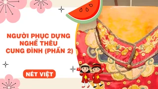 Người phục dựng nghề thêu cung đình (phần 2)