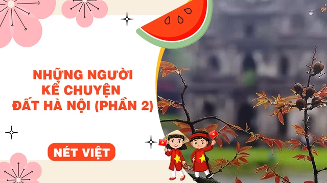 Những người kể chuyện đất Hà Nội (phần 2)