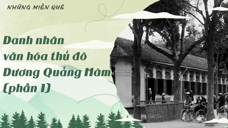 Danh nhân văn hóa thủ đô - Dương Quảng Hàm (phần 1)