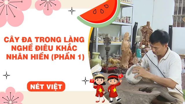 Cây đa trong làng nghề điêu khắc Nhân Hiền (phần 1)