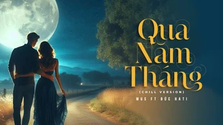 Qua Năm Tháng (Chill Version)