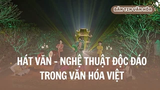 Hát Văn - Nghệ thuật độc đáo trong văn hóa Việt