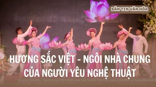 Hương sắc Việt - Ngôi nhà chung của người yêu nghệ thuật