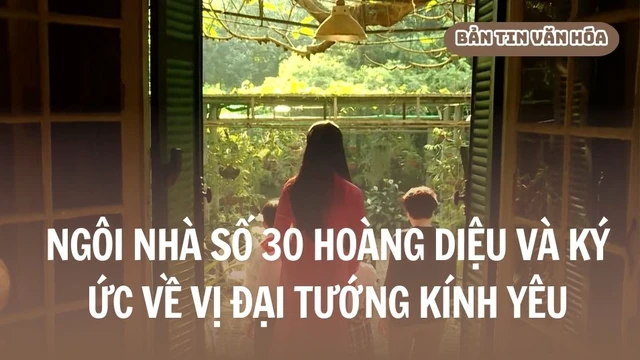 Ngôi nhà số 30 Hoàng Diệu và ký ức về vị đại tướng kính yêu
