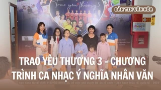 Trao yêu thương 3 - Chương trình ca nhạc ý nghĩa nhân văn