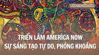 Triển lãm America Now - Sự sáng tạo tự do, phóng khoáng