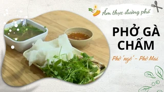 Phở 'ngõ' - Phở Mai - Phở gà chấm