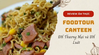Foodtour Canteen ĐH Thương Mại và ĐH Luât