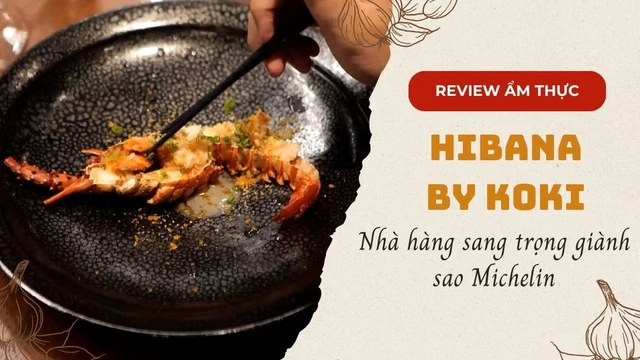 Hibana by Koki - Nhà hàng sang trọng giành sao Michelin