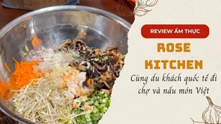Rose Kitchen - Cùng du khách quốc tế đi chợ và nấu món Việt