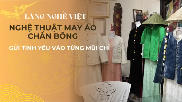 Nghệ thuật may áo chần bông- Gửi tình yêu vào từng mũi chỉ