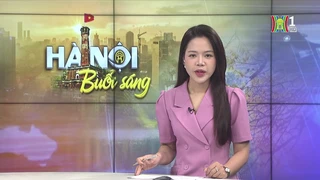 Chương trình Hà Nội buổi sáng | 11/05/2025