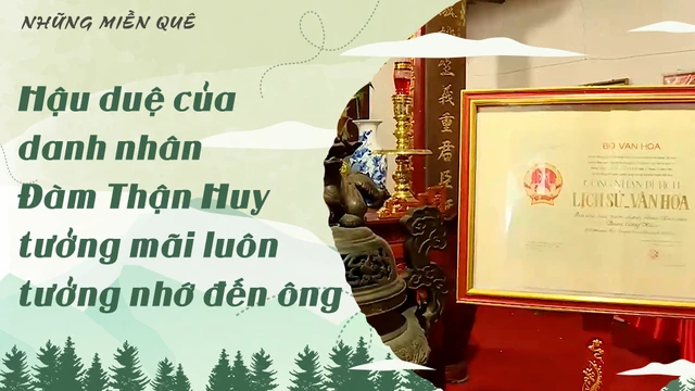 Hậu duệ của danh nhân Đàm Thận Huy tưởng mãi luôn tưởng nhớ đến ông