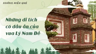 Những di tích có dấu ấn của vua Lý Nam Đế
