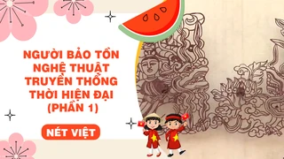 Người bảo tồn nghệ thuật truyền thống thời hiện đại (phần 1)