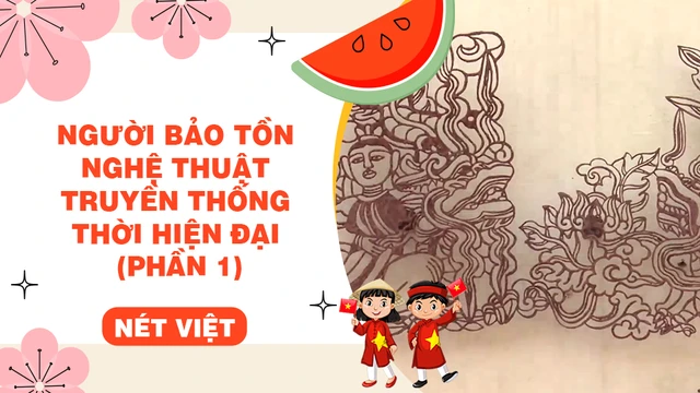 Người bảo tồn nghệ thuật truyền thống thời hiện đại (phần 1)