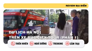 Du lịch Hà Nội trên xe bus City tour (phần 1)