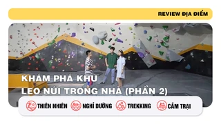 Khám phá khu leo núi trong nhà (phần 2)