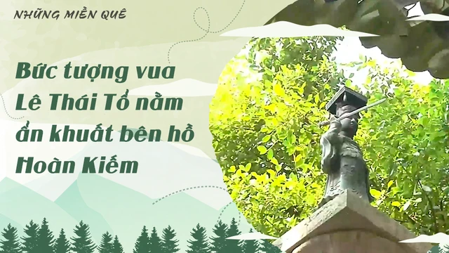 Bức tượng vua Lê Thái Tổ nằm ẩn khuất bên hồ Hoàn Kiếm