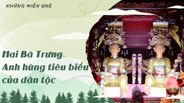 Hai Bà Trưng - Anh hùng tiêu biểu của dân tộc