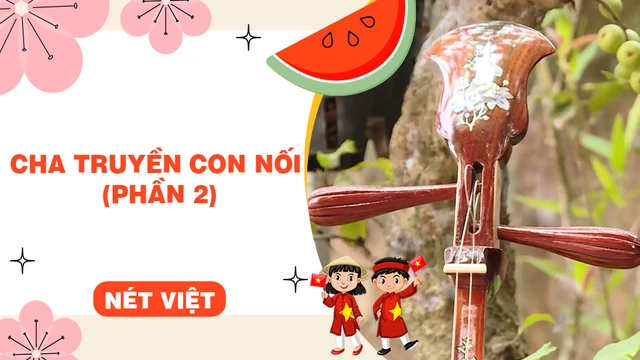 Cha truyền con nối (phần 2)