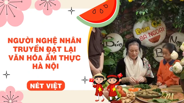 Người nghệ nhân truyền đạt lại văn hóa ẩm thực Hà Nội