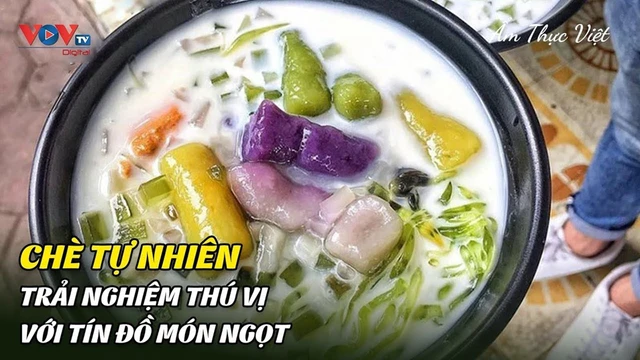 Chè tự nhiên - Trải Nghiệm Thú Vị Với Tín Đồ Món Ngọt